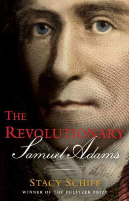 THE REVOLUTIONARY: SAMUEL ADAMS - SCHIFF, STACY